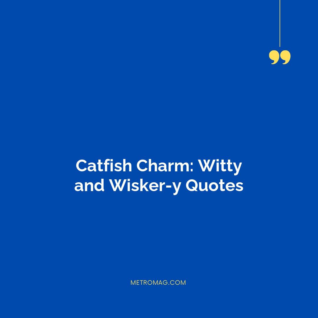 Catfish Charm: Witty and Wisker-y Quotes