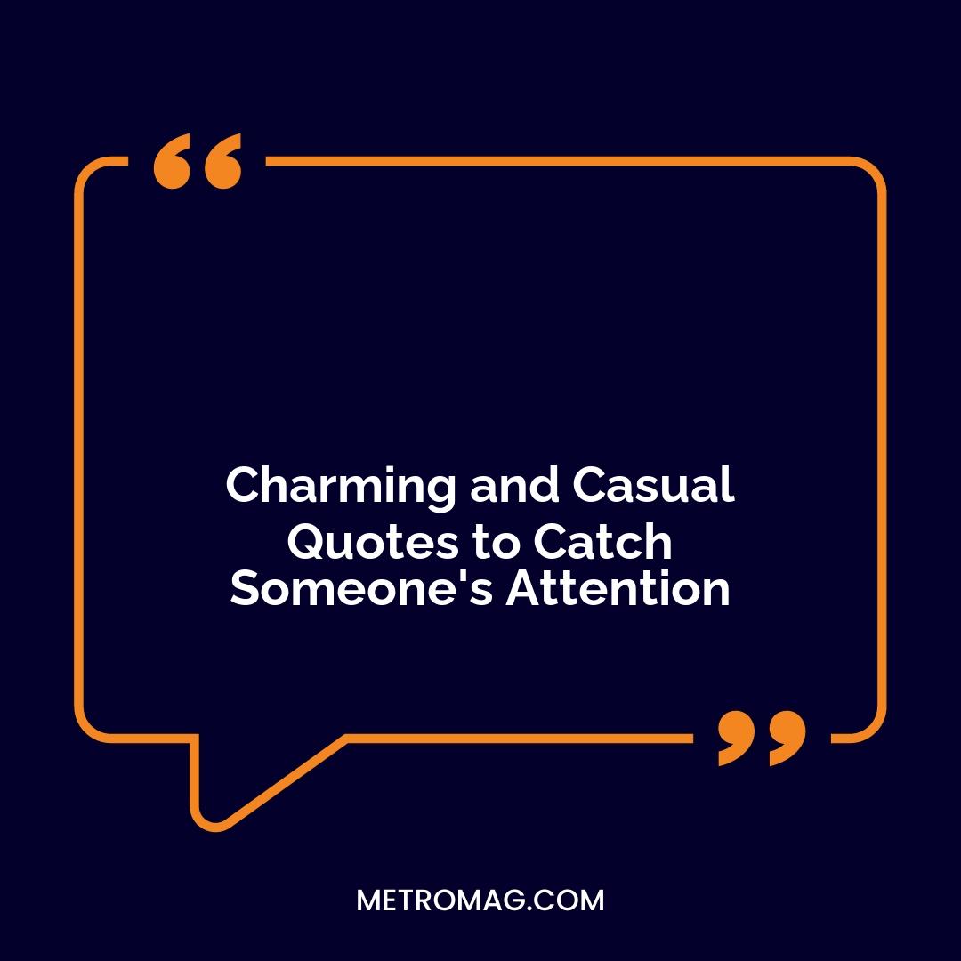 Charming and Casual Quotes to Catch Someone's Attention
