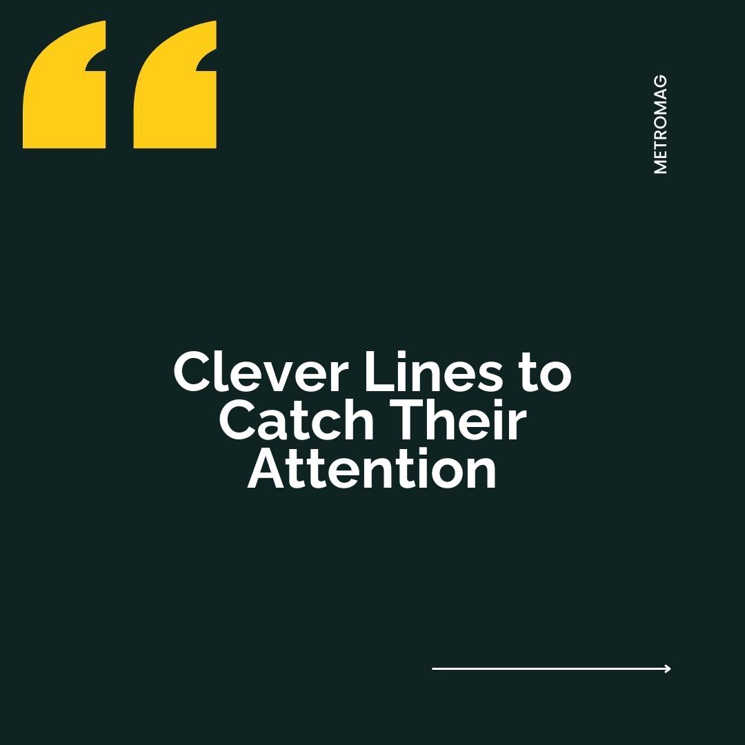 Clever Lines to Catch Their Attention