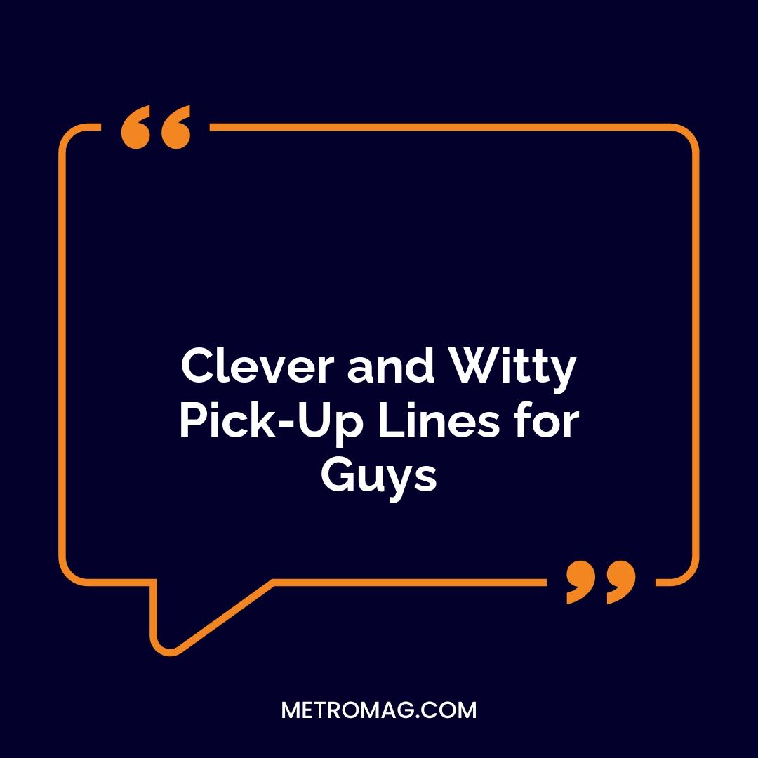 Clever and Witty Pick-Up Lines for Guys