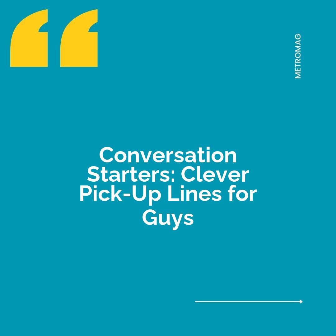 Conversation Starters: Clever Pick-Up Lines for Guys