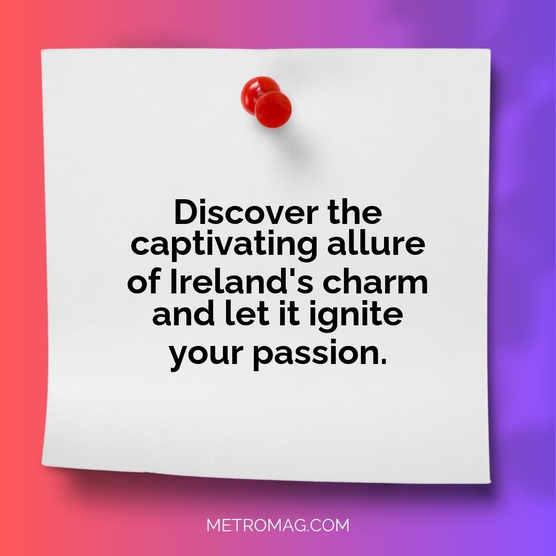 Discover the captivating allure of Ireland's charm and let it ignite your passion.