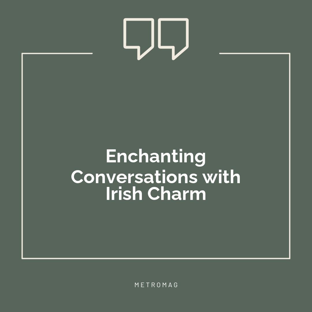 Enchanting Conversations with Irish Charm