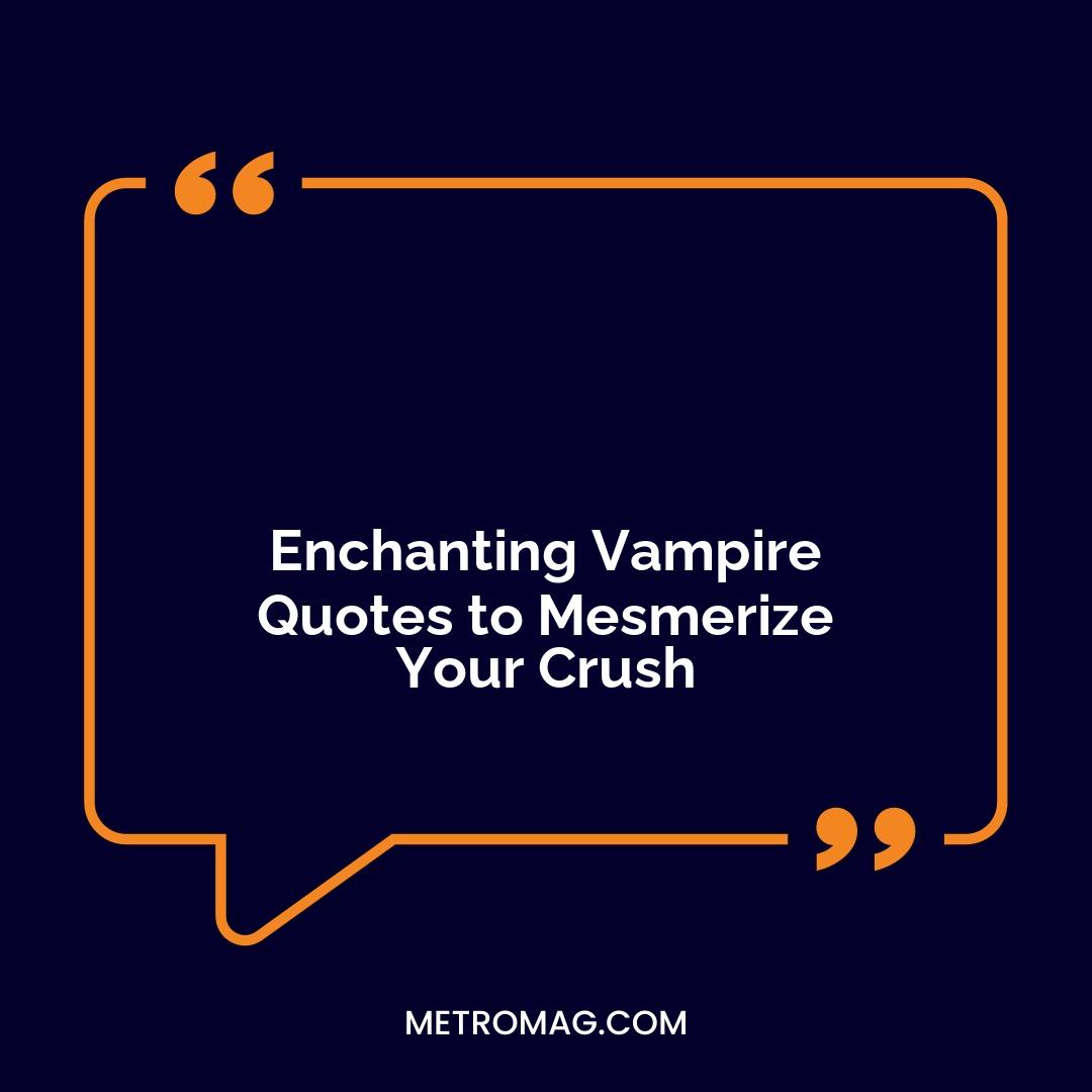 Enchanting Vampire Quotes to Mesmerize Your Crush