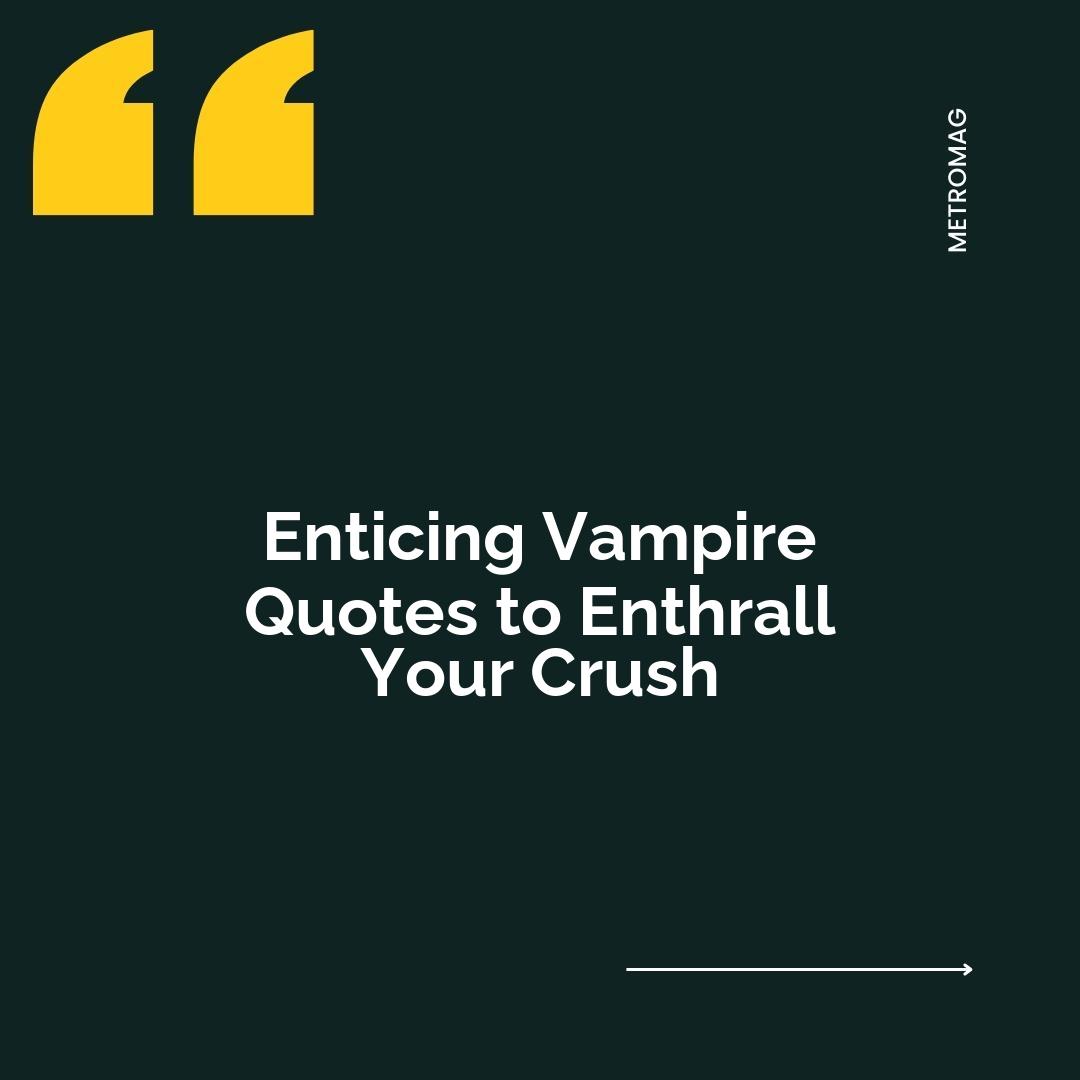 Enticing Vampire Quotes to Enthrall Your Crush