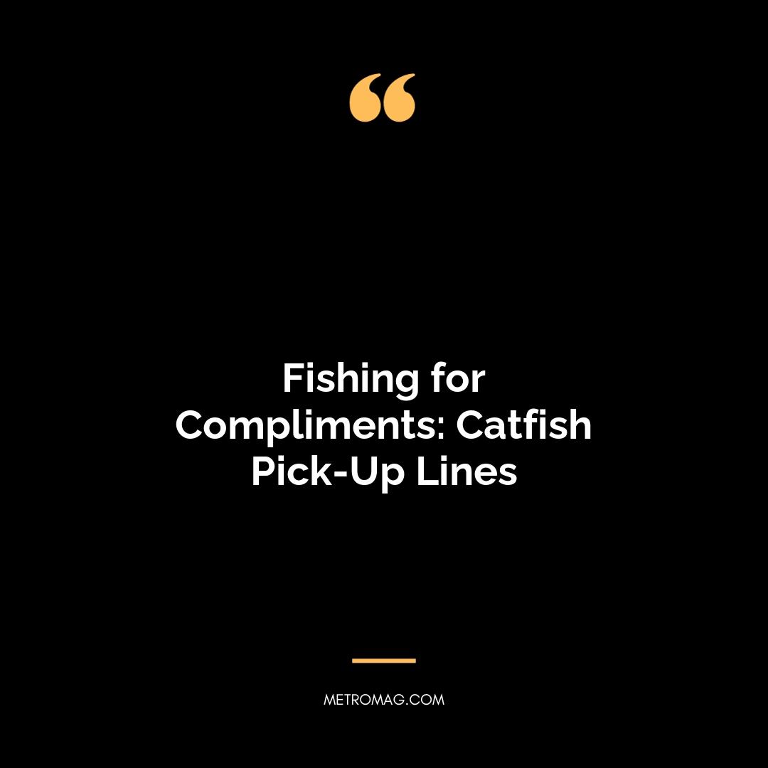 Fishing for Compliments: Catfish Pick-Up Lines
