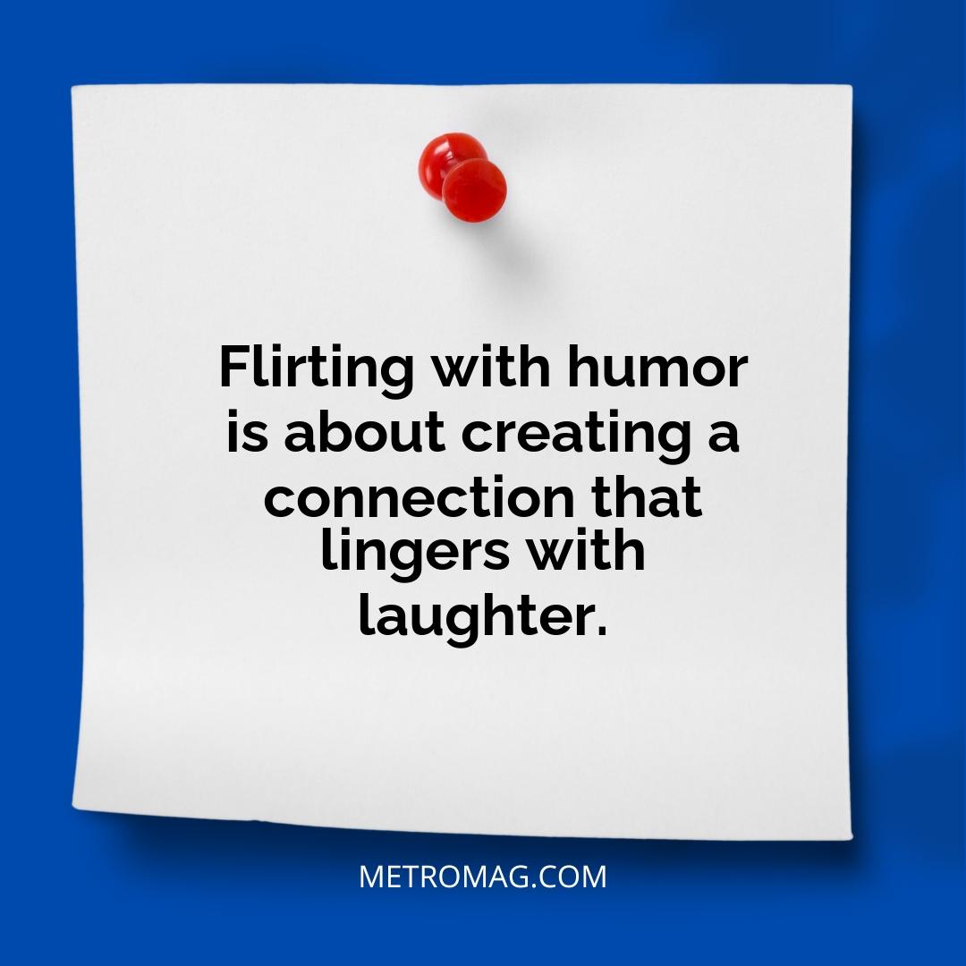 Flirting with humor is about creating a connection that lingers with laughter.