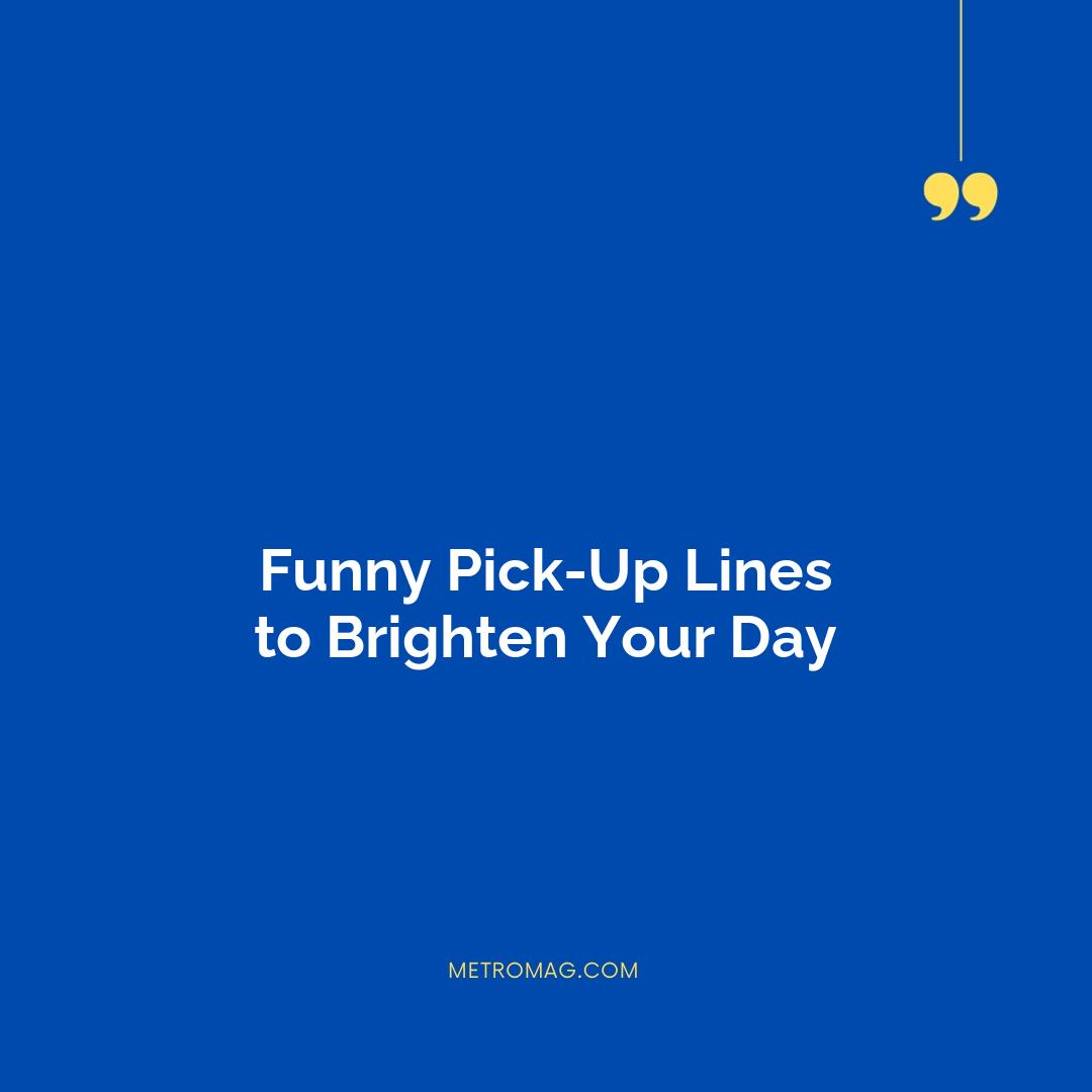 Funny Pick-Up Lines to Brighten Your Day