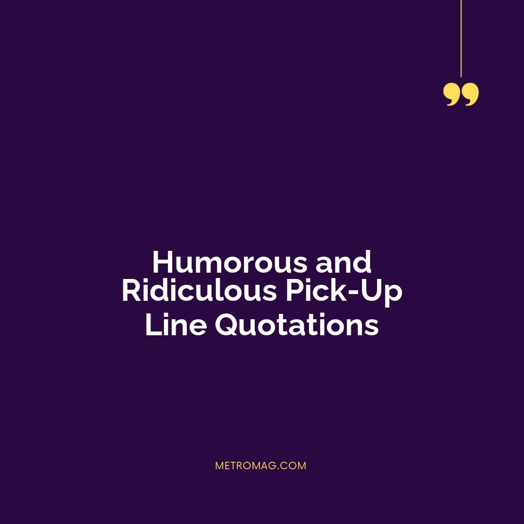 Humorous and Ridiculous Pick-Up Line Quotations