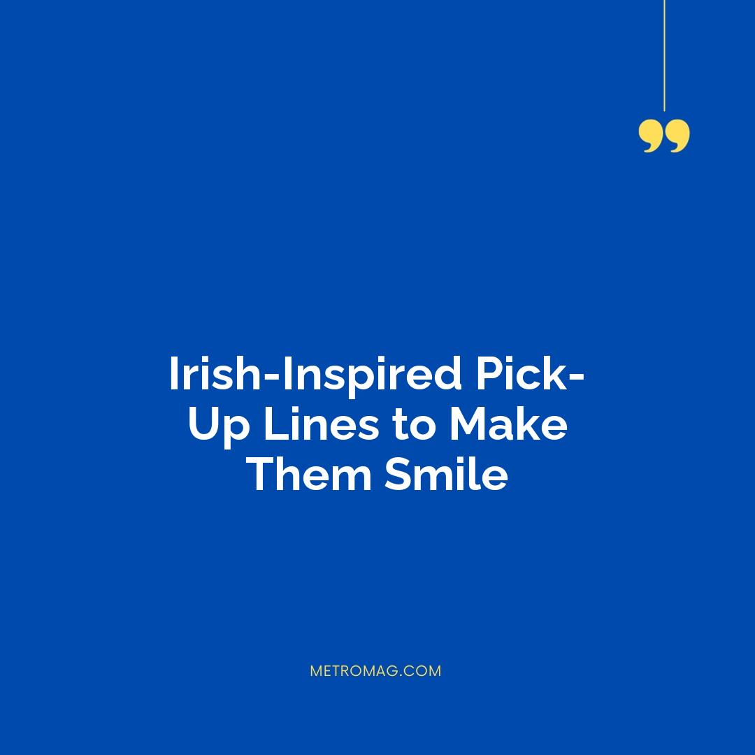 Irish-Inspired Pick-Up Lines to Make Them Smile