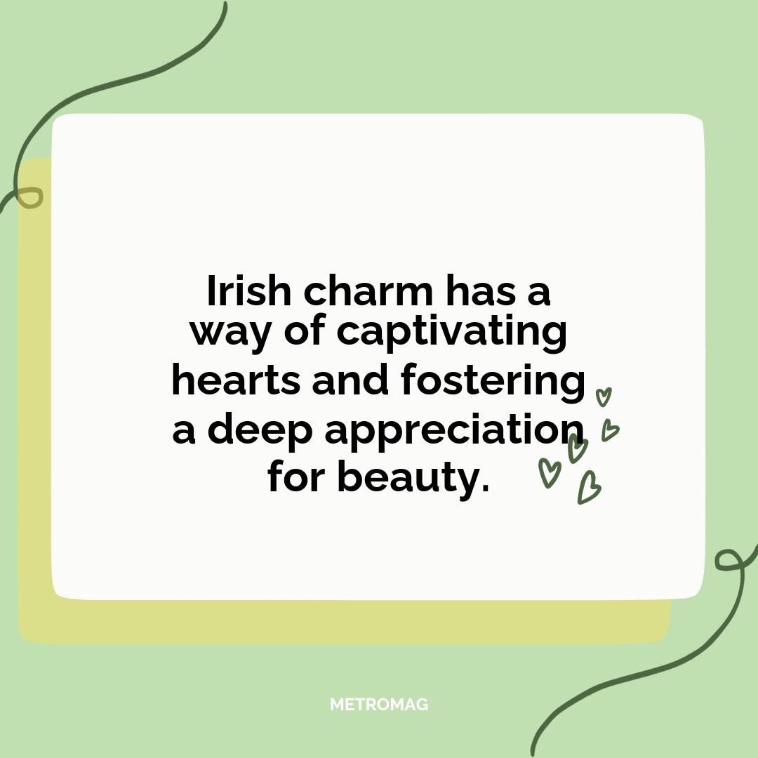 Irish charm has a way of captivating hearts and fostering a deep appreciation for beauty.
