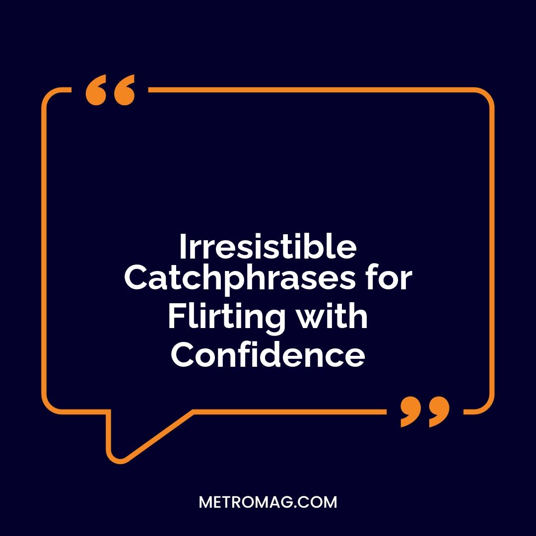 Irresistible Catchphrases for Flirting with Confidence