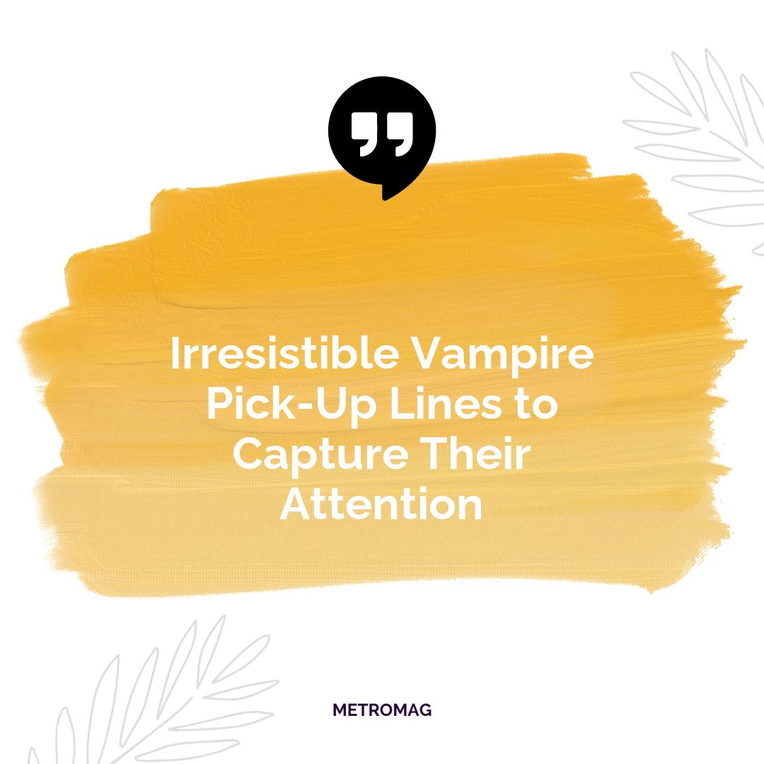 Irresistible Vampire Pick-Up Lines to Capture Their Attention