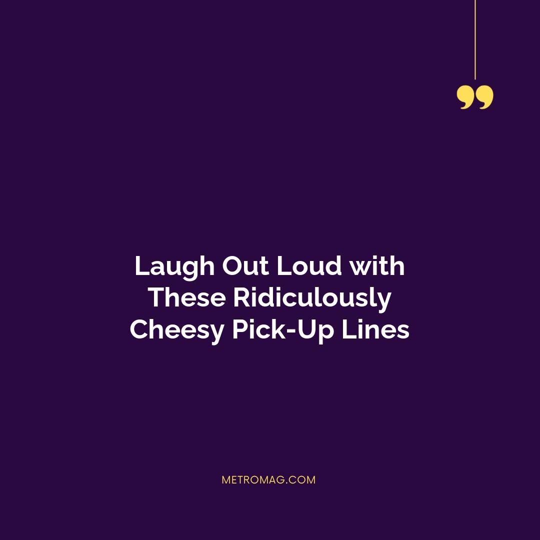 Laugh Out Loud with These Ridiculously Cheesy Pick-Up Lines