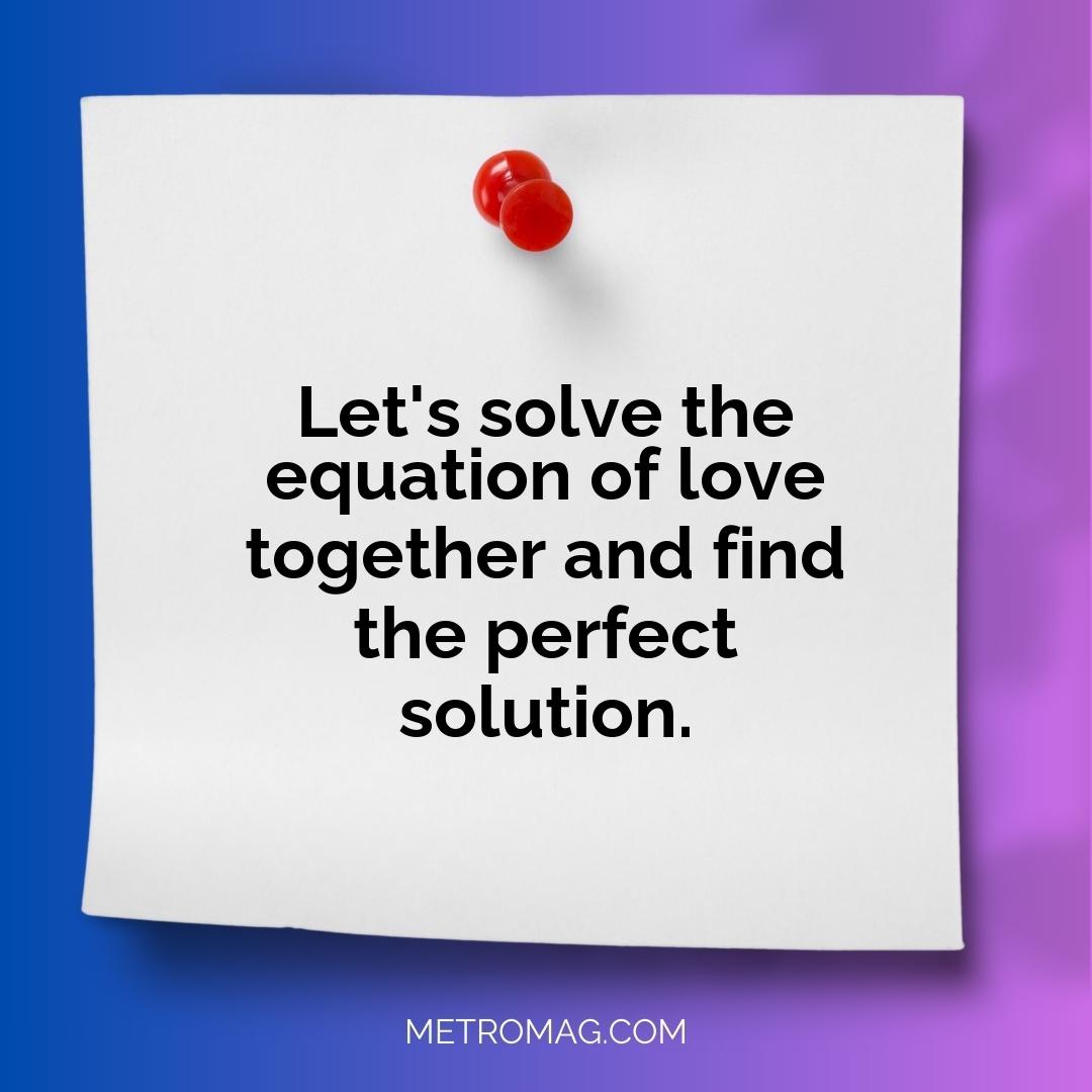 Let's solve the equation of love together and find the perfect solution.