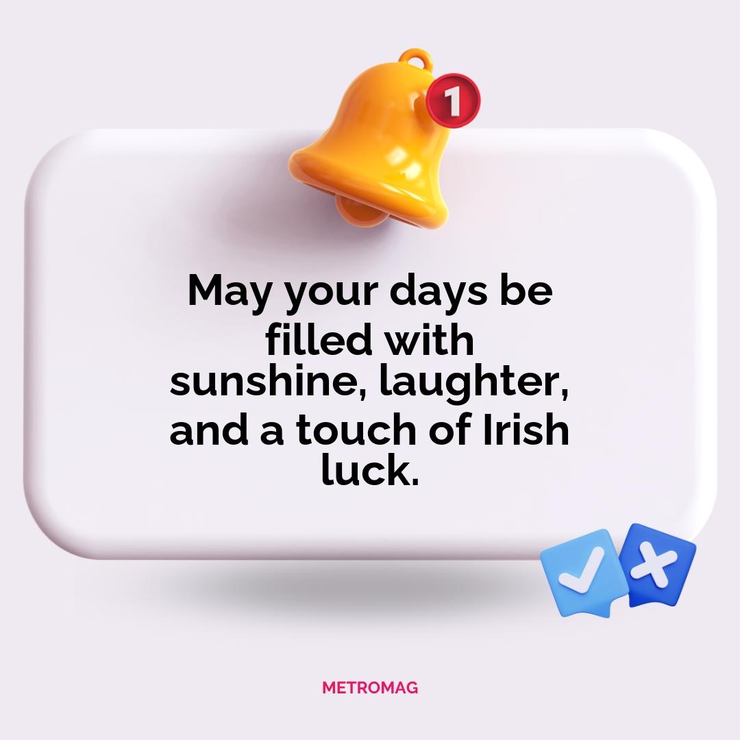 May your days be filled with sunshine, laughter, and a touch of Irish luck.