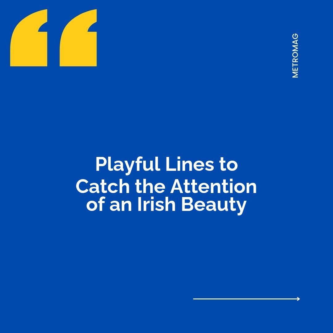 Playful Lines to Catch the Attention of an Irish Beauty
