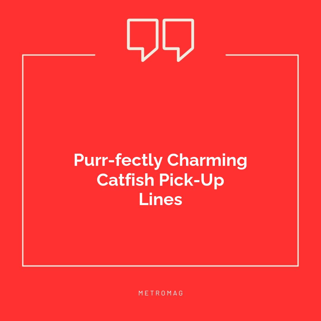Purr-fectly Charming Catfish Pick-Up Lines