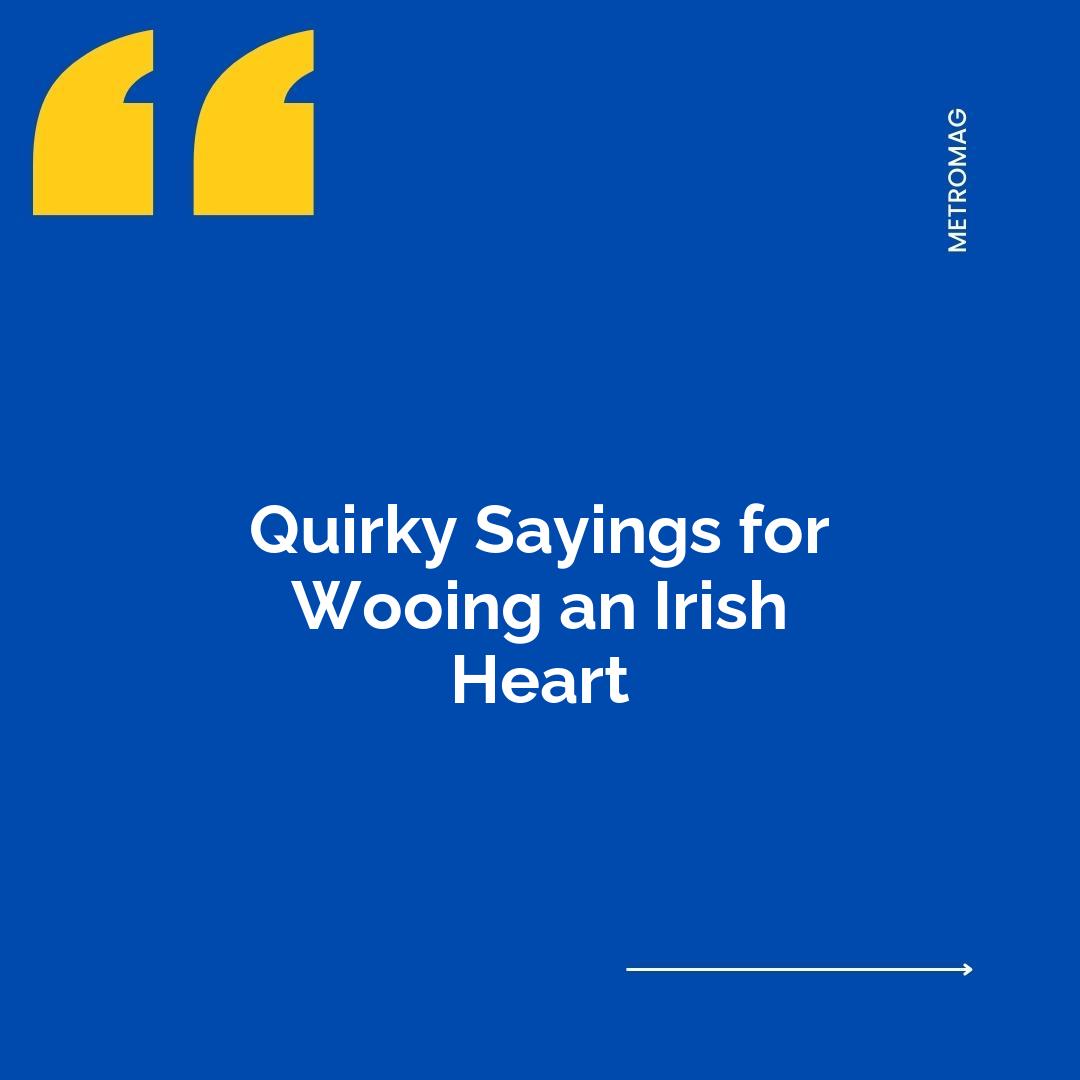 Quirky Sayings for Wooing an Irish Heart