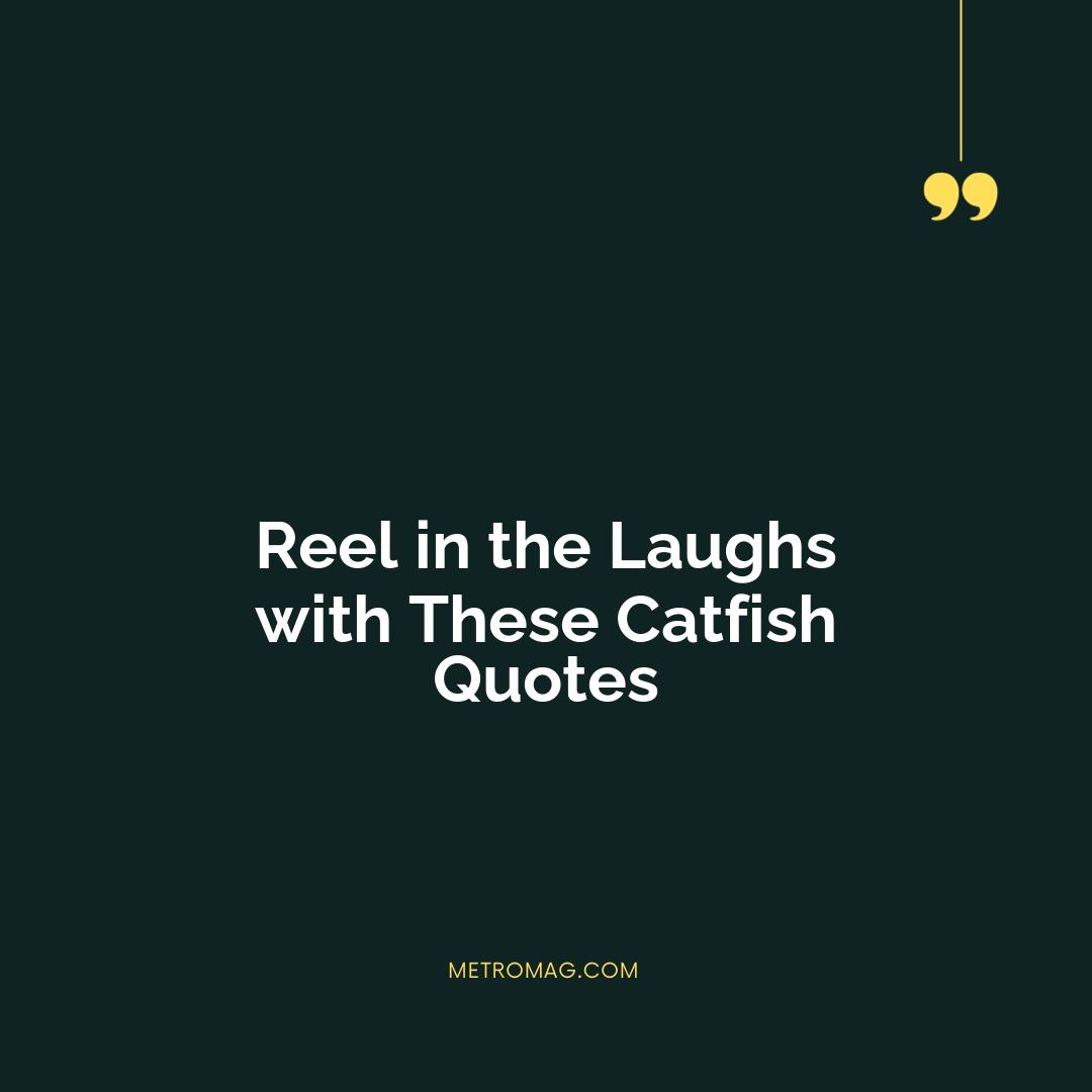Reel in the Laughs with These Catfish Quotes