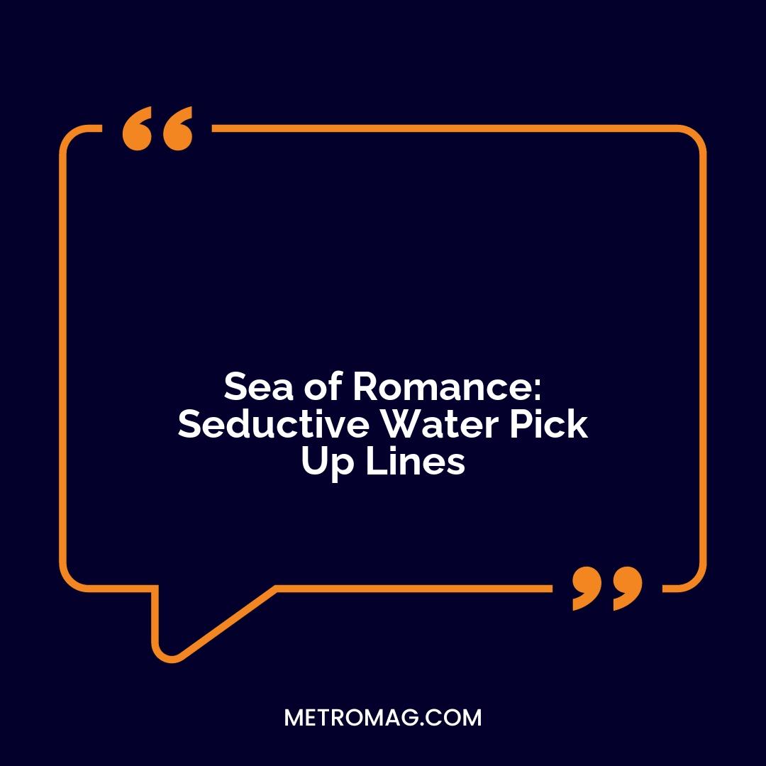 Sea of Romance: Seductive Water Pick Up Lines
