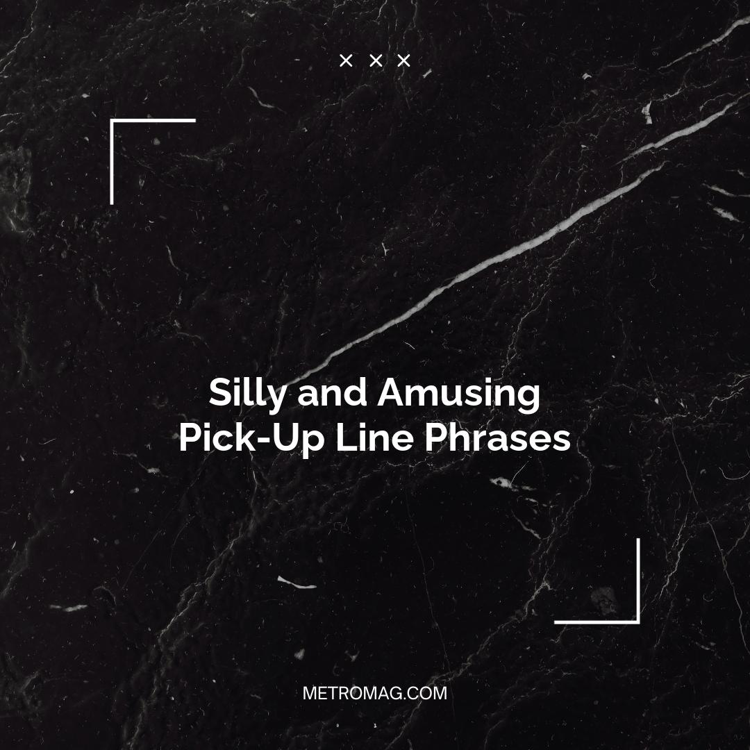 Silly and Amusing Pick-Up Line Phrases
