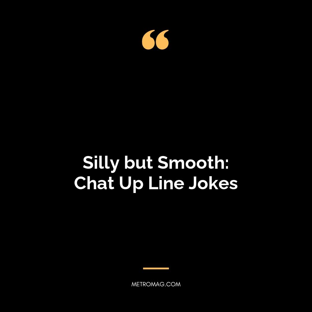 Silly but Smooth: Chat Up Line Jokes
