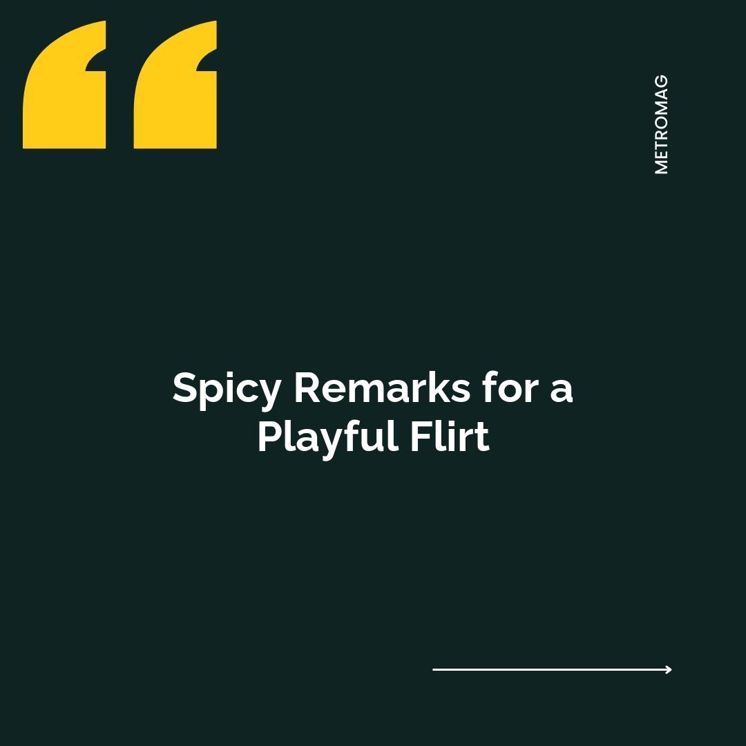 Spicy Remarks for a Playful Flirt