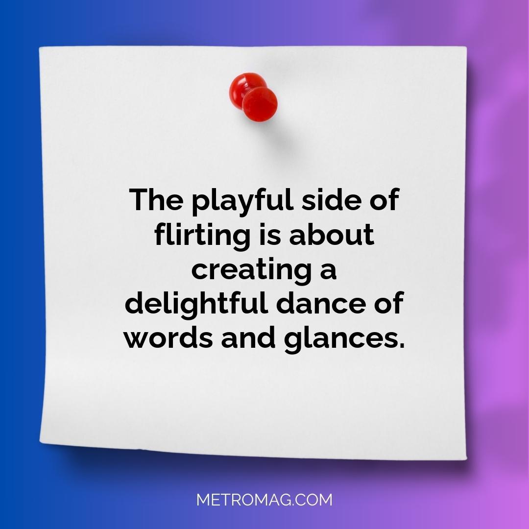 The playful side of flirting is about creating a delightful dance of words and glances.