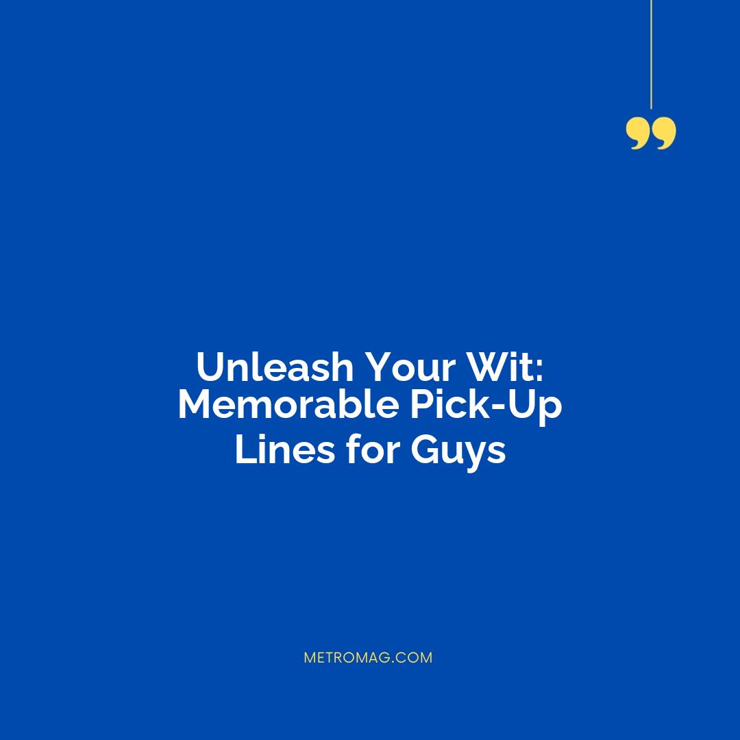 Unleash Your Wit: Memorable Pick-Up Lines for Guys