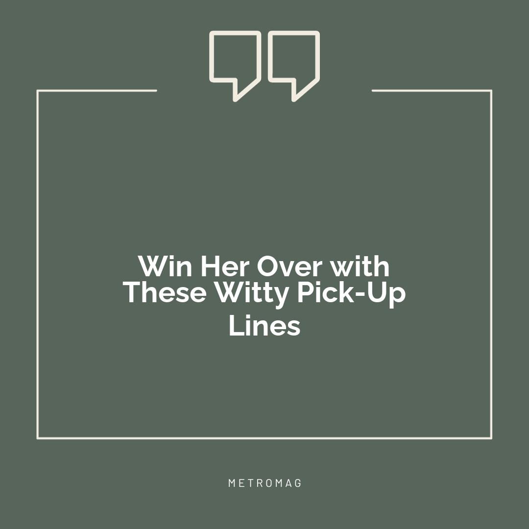 Win Her Over with These Witty Pick-Up Lines